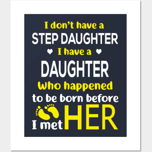 I Don’t Have A Step Daughter I Have A Daughter Who Happened to Be Born Before I Met Her Posters and Art